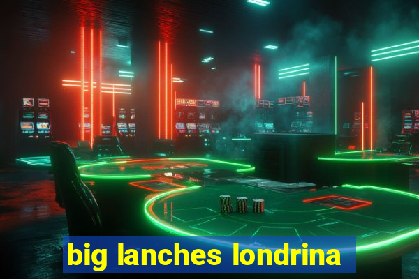 big lanches londrina